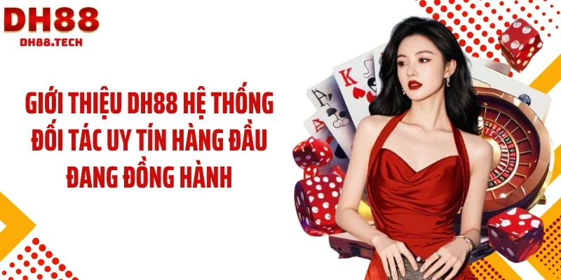 Giới thiệu DH88 hệ thống đối tác uy tín hàng đầu đang đồng hành