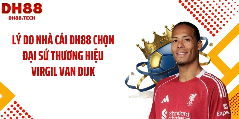 Lý do nhà cái DH88 chọn đại sứ thương hiệu Virgil van Dijk