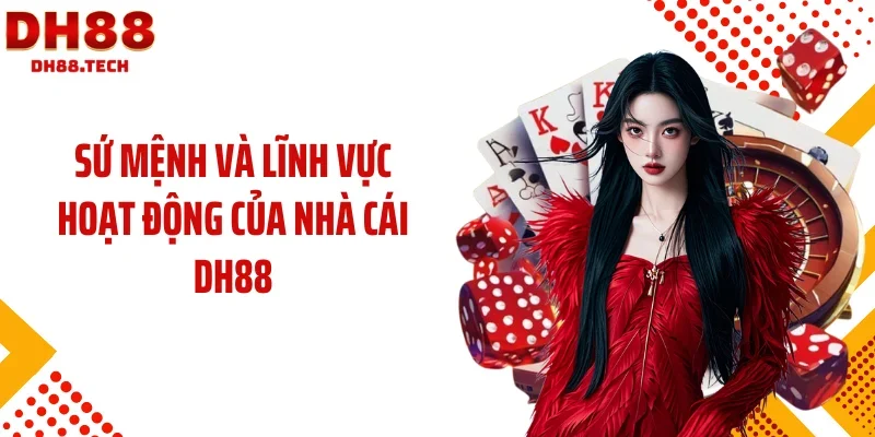 Sứ mệnh và lĩnh vực hoạt động của nhà cái DH88